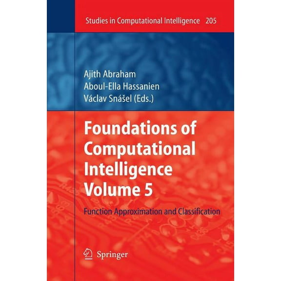 Studies in Computational Intelligence Foundations of Computational Intelligence Volume 5: Function Approximation and Classification, Book 205, (Paperback)