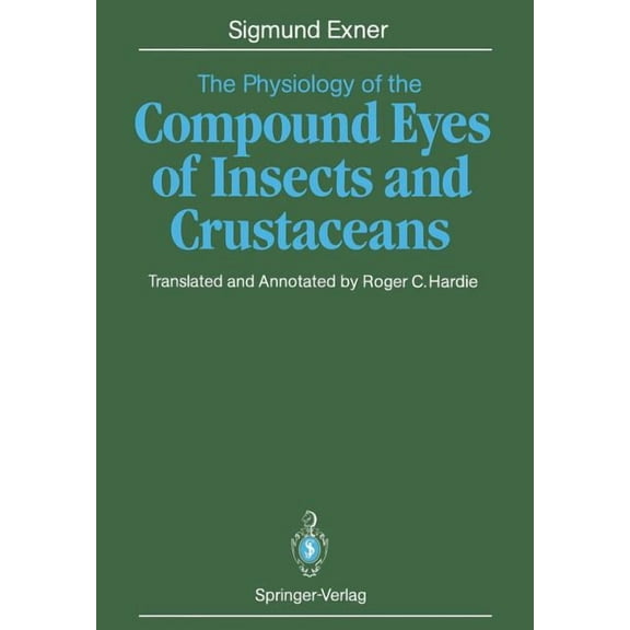 The Physiology of the Compound Eyes of Insects and Crustaceans: A Study, (Paperback)