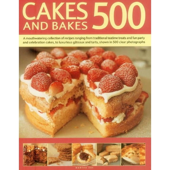 Cakes and Bakes 500 : A Mouthwatering Collection Of Recipes Ranging From Traditional Teatime Treats And Fun Party And Celebration Cakes, To Luxurious Gateaux And Tarts, Shown In 500 Clear Photographs (Paperback)