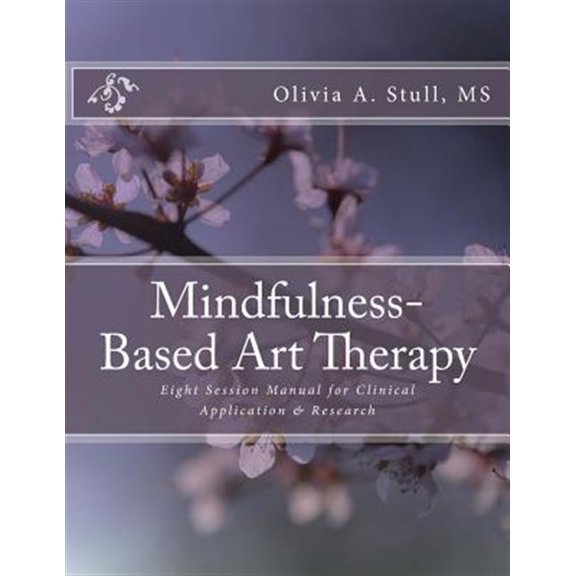 Pre-Owned Mindfulness-Based Art Therapy Eight Session Manual: For Clinical Application and Research (Paperback) by Olivia a Stull