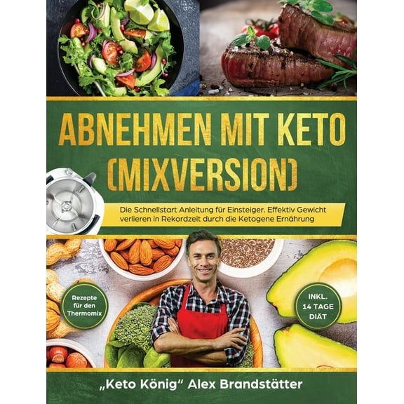Abnehmen mit Keto (Mixversion): Die Schnellstart Anleitung fÃ¼r Einsteiger. Effektiv Gewicht verlieren in Rekordzeit durc, (Hardcover)