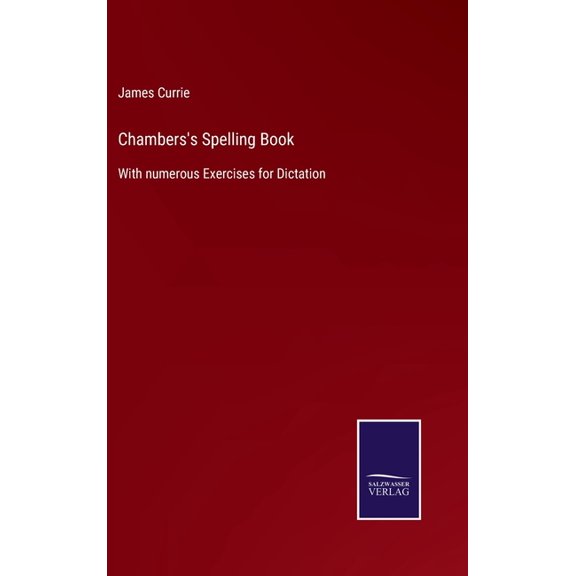 Chambers's Spelling Book: With numerous Exercises for Dictation, (Hardcover)