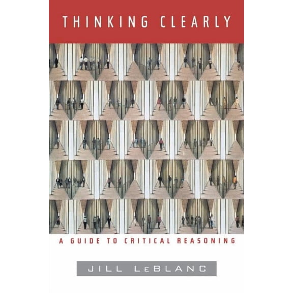 Thinking Clearly: A Guide to Critical Reasoning, (Paperback)
