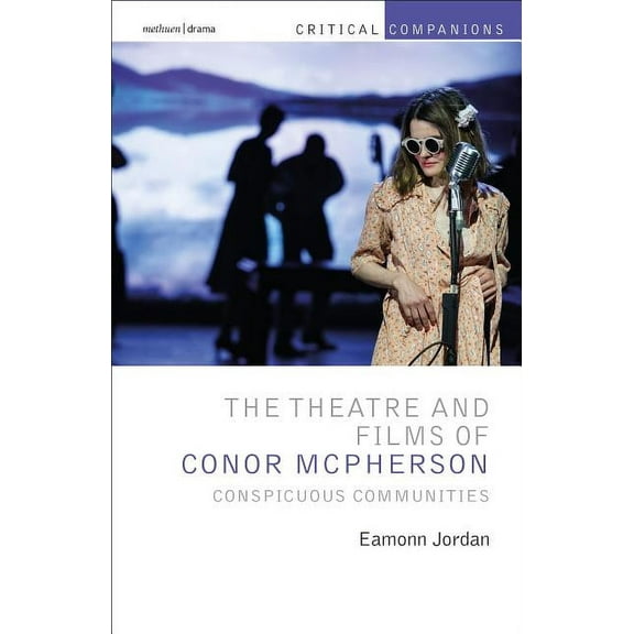 Critical Companions The Theatre and Films of Conor McPherson: Conspicuous Communities, (Hardcover)