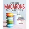 thumbnail image 2 of French Macarons for Beginners: Foolproof Recipes with 60 Flavors to Mix and Match, 2 of 4