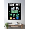 thumbnail image 2 of Sometimes I Wet My Plants Poster Wall Art, Modern Wall Decor For Living Room Bedroom, 12x18 UNFRAMED, 2 of 3