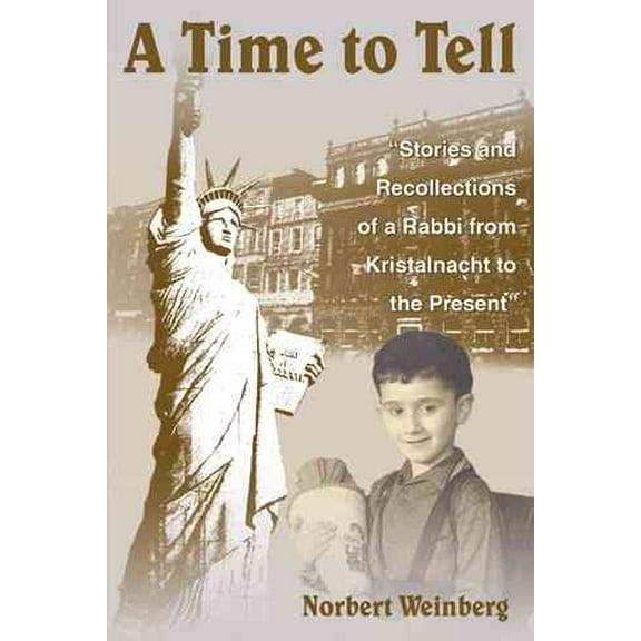 Time To Tell : Stories And Recollections Of A Rabbi From Kristalnacht To The Present