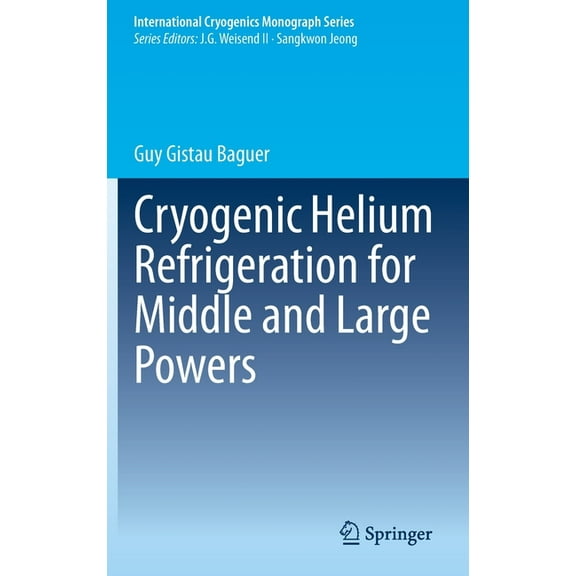 International Cryogenics Monograph Cryogenic Helium Refrigeration for Middle and Large Powers, (Hardcover)