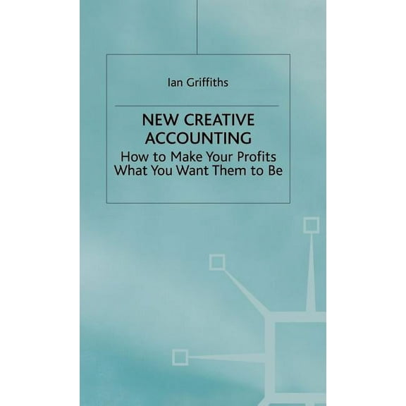 New Creative Accounting: How to Make Your Profits What You Want Them to Be, (Hardcover)