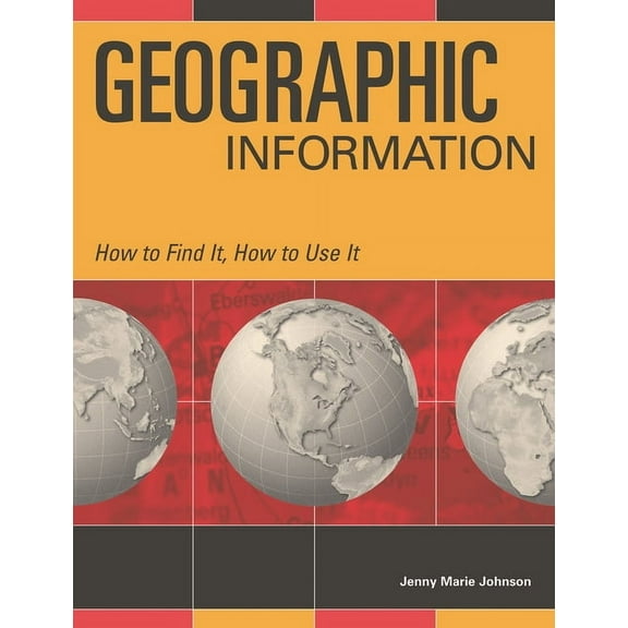 How to Find It, How to Use It Geographic Information, (Hardcover)