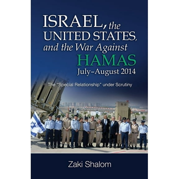 Israel, the United States, and the War Against Hamas, July-August 2014: The Special Relationship Under Scrutiny, (Paperback)