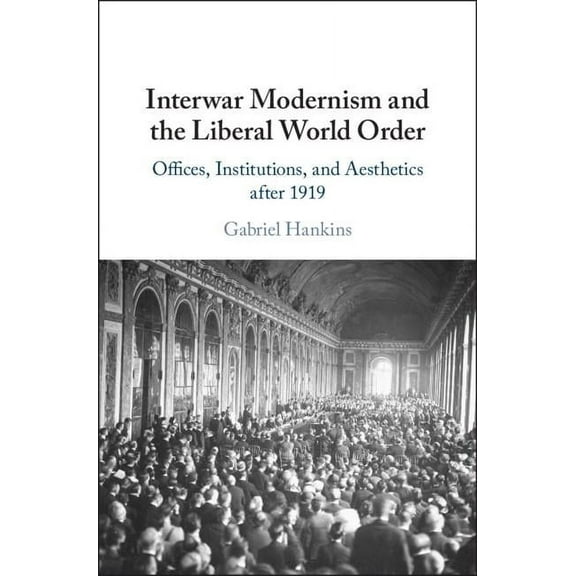 Interwar Modernism and the Liberal World Order, (Hardcover)