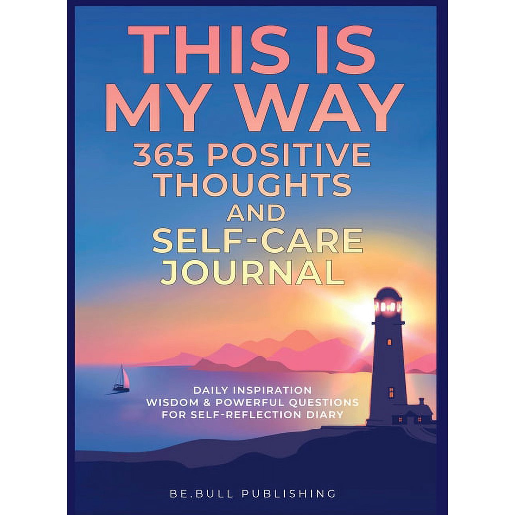 THIS IS MY WAY 365 Positive Thoughts and Self-care Journal: Daily Inspiration Wisdom & Powerful Questions for Self- (Hardcover)