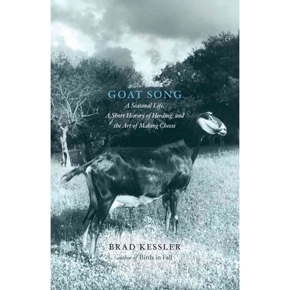 Pre-Owned Goat Song: A Seasonal Life, a Short History of Herding, and the Art of Making Cheese (Hardcover) 1416560998 9781416560999