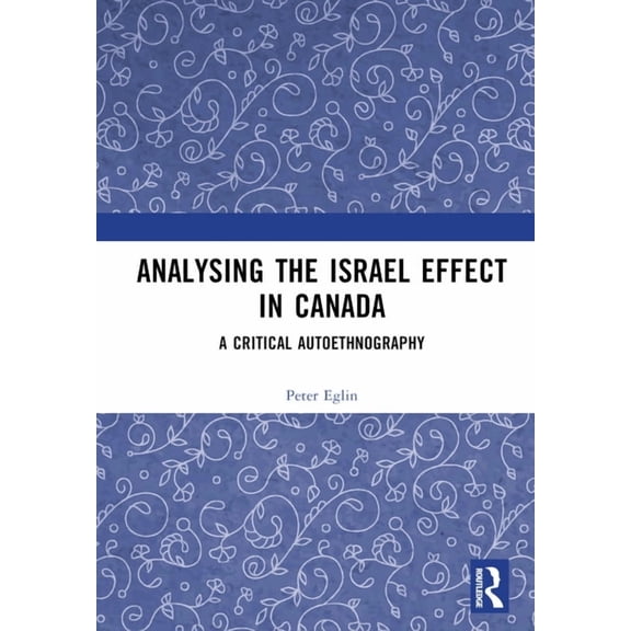Analysing the Israel Effect in Canada: A Critical AutoEthnography, (Hardcover)