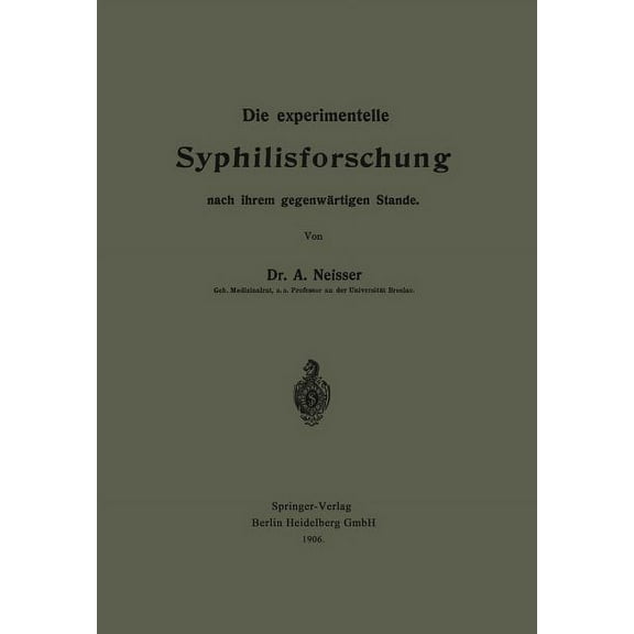 Die Experimentelle Syphilisforschung Nach Ihrem GegenwÃ¤rtigen Stande, (Paperback)