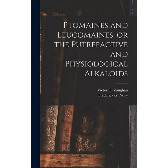 Ptomaines and Leucomaines, or the Putrefactive and Physiological Alkaloids (Hardcover)