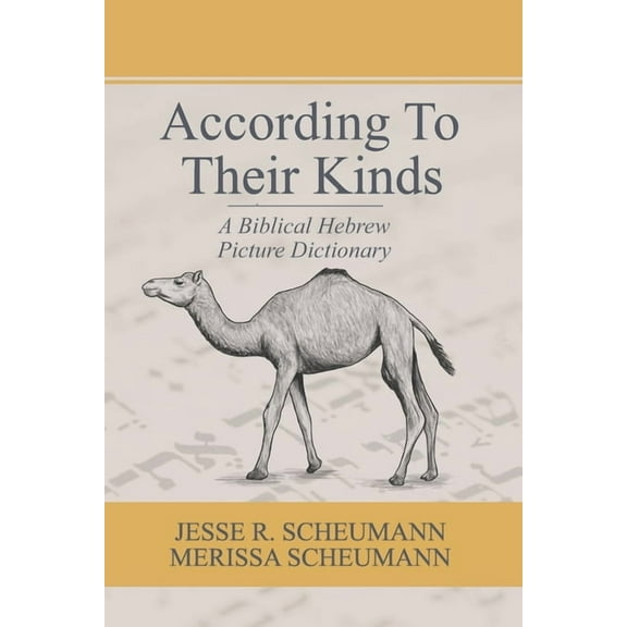 According to their Kinds: A Biblical Hebrew Picture Dictionary -- Merissa Scheumann