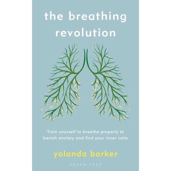 The Breathing Revolution: Train Yourself to Breathe Properly to Banish Anxiety and Find Your Inner Calm, (Paperback)