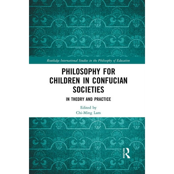 Routledge International Studies in the P Philosophy for Children in Confucian Societies: In Theory and Practice, (Paperback)