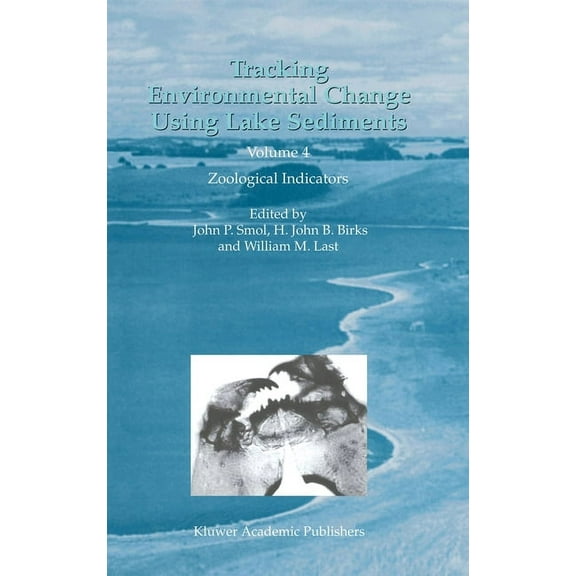 Developments in Paleoenvironmental Resea Tracking Environmental Change Using Lake Sediments: Volume 4: Zoological Indicators, Book 4, (Hardcover)
