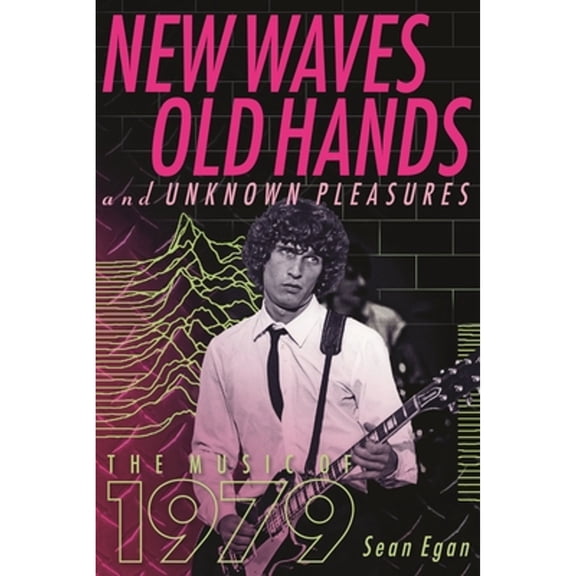 Pre-Owned New Waves, Old Hands, And Unknown Pleasures: The Music Of 1979 (Paperback) by Sean Egan