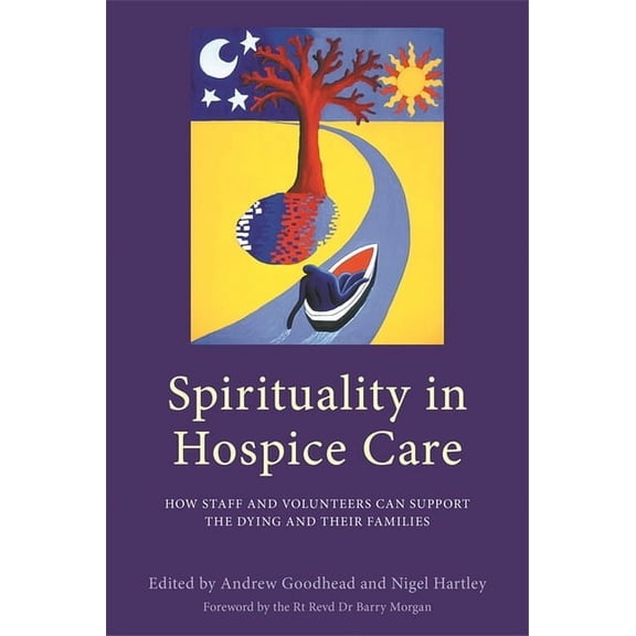 Spirituality in Hospice Care: How Staff and Volunteers Can Support the Dying and Their Families, (Paperback)