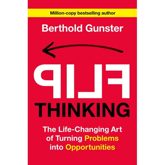 Flip Thinking: The Life-Changing Art of Turning Problems Into Opportunities, (Hardcover)