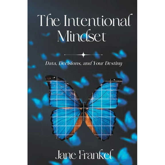 The Intentional Mindset: Data, Decisions, and Your Destiny, (Paperback)