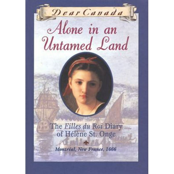 Pre-Owned Alone in an Untamed Land: The Filles Du Roi Diary of Helene St. Onge (Hardcover) 0439989698 9780439989695