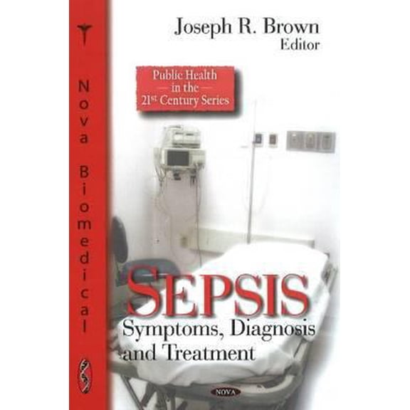 Pre-Owned Sepsis: Symptoms, Diagnosis and Treatment (Public Health in the 21st Century Series) (Hardcover) 1608766098 9781608766093