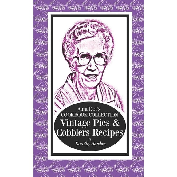 Aunt Dot's Cookbook Collection Vintage Pies & Cobblers Recipes, (Paperback)