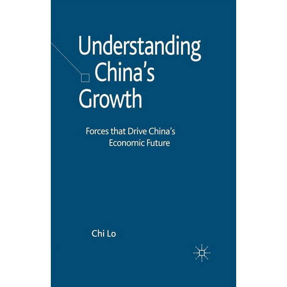 Understanding China's Growth: Forces That Drive China's Economic Future, (Paperback)