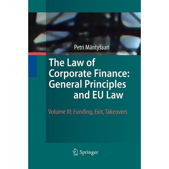 The Law of Corporate Finance: General Principles and EU Law: Volume III: Funding, Exit, Takeovers, (Paperback)