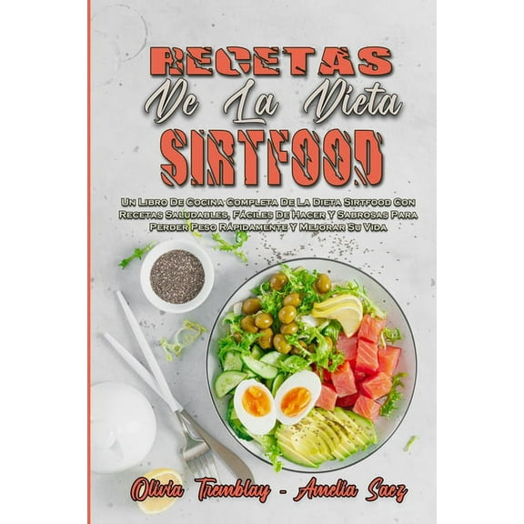 Recetas De La Dieta Sirtfood: Un Libro De Cocina Completa De La Dieta Sirtfood Con Recetas Saludables, Fáciles De Hacer , (Paperback)