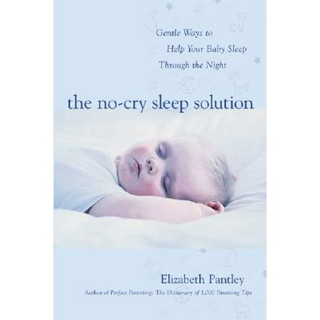 The No-Cry Sleep Solution: Gentle Ways to Help Your Baby Sleep Through the Night : Foreword by William Sears, M.D.: Foreword by William Sears, M.D. - (Best Way To Sleep Through The Night)