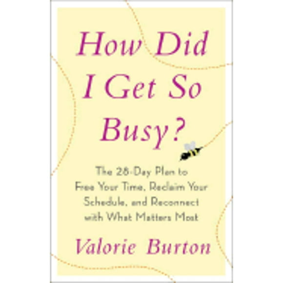 Pre-Owned How Did I Get So Busy?: The 28-Day Plan to Free Your Time, Reclaim Your Schedule, and (Paperback 9780767926225) by Valorie Burton