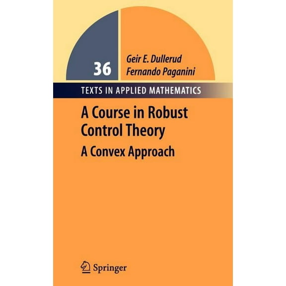 Texts in Applied Mathematics A Course in Robust Control Theory: A Convex Approach, Book 36, (Hardcover)