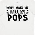 thumbnail image 4 of Inktastic Don't Make Me Call My Pops Boys or Girls Toddler T-Shirt, 4 of 5