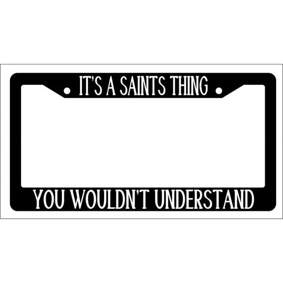 It's A Saints Thing You Wouldn't Understand Black Plastic License Plate Frame