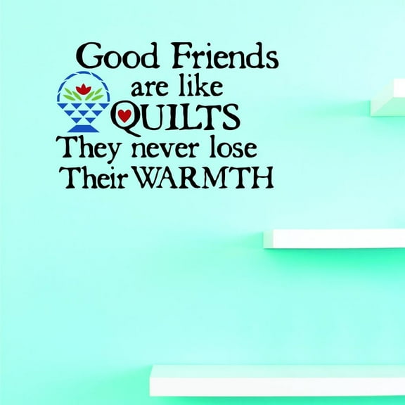 Custom Decals Good Friends Are Like Quilts. They Never Lose Their Warmth Wall Art Size: 12 X 12 Inches Color: Multi