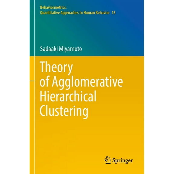 Behaviormetrics: Quantitative Approaches Theory of Agglomerative Hierarchical Clustering, Book 15, (Paperback)