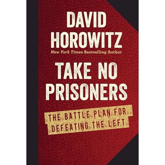 Take No Prisoners : The Battle Plan for Defeating the Left (Hardcover)