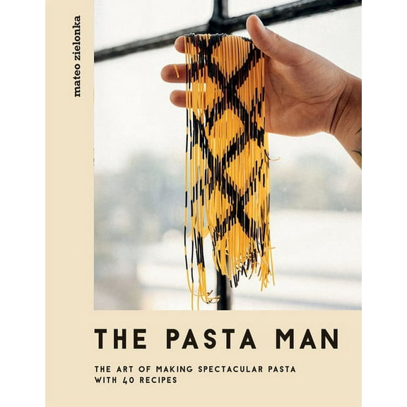 The Pasta Man: The Art of Making Spectacular Pasta - With 40 Recipes, (Hardcover)