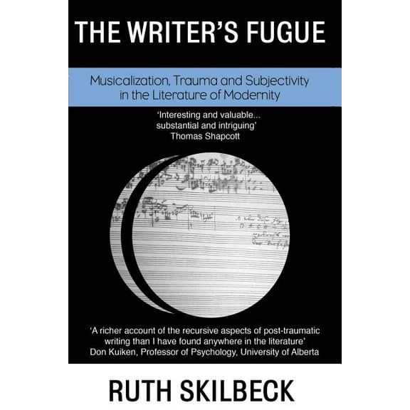 The Writer's Fugue: Musicalization, Trauma and Subjectivity in the Literature of Modernity, (Paperback)
