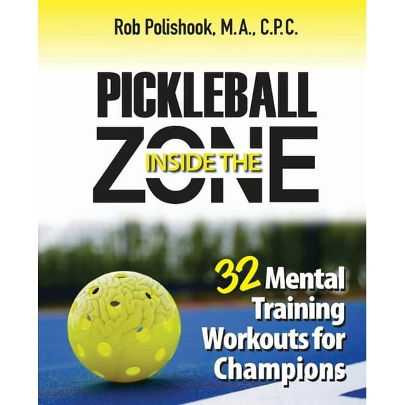 Pickleball Inside the Zone: 32 Mental Workouts for Champions, (Paperback)