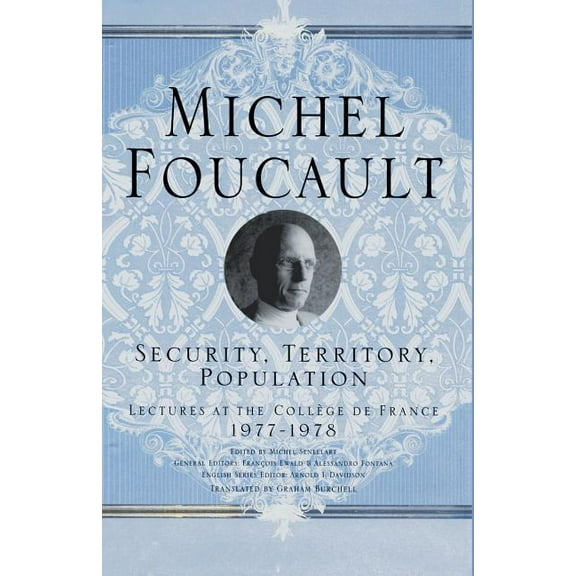 Michel Foucault: Lectures at the College Security, Territory, Population: Lectures at the College de France, 1977 - 78, (Paperback)
