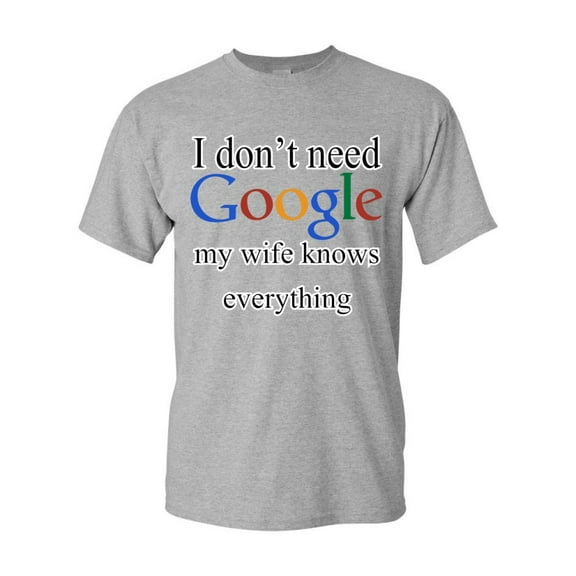 Tee Hunt I Don't Need Google T-Shirt Funny Dad Husband Father's Day Men's Novelty Shirt