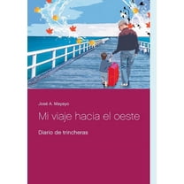 Mi viaje hacia el oeste: Diario de trincheras, (Paperback)
