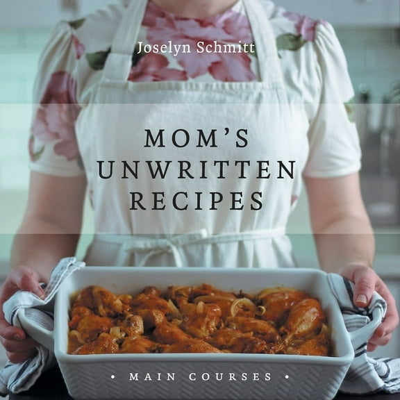 Mom's Unwritten Recipes: Main Courses, (Paperback)